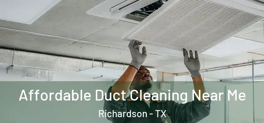 Affordable Duct Cleaning Near Me Richardson - TX