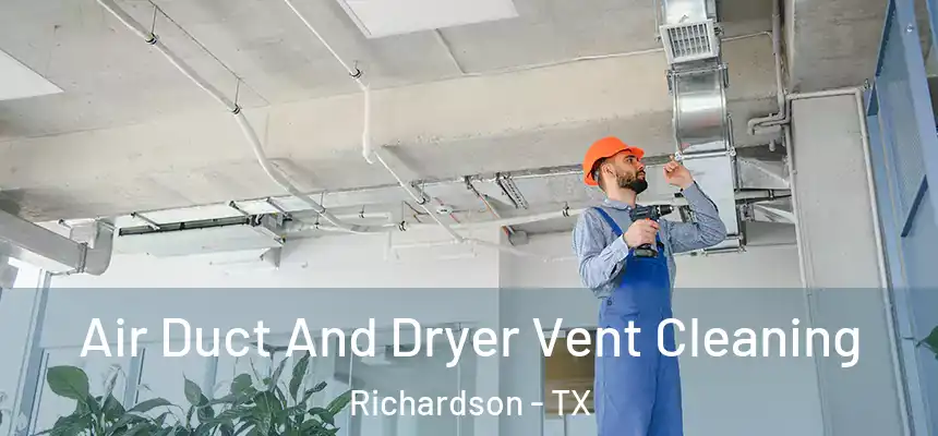 Air Duct And Dryer Vent Cleaning Richardson - TX