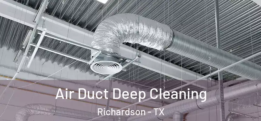 Air Duct Deep Cleaning Richardson - TX