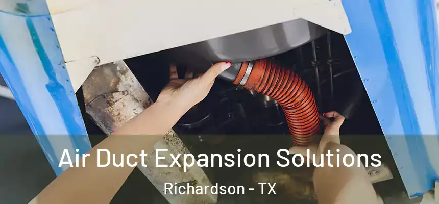 Air Duct Expansion Solutions Richardson - TX