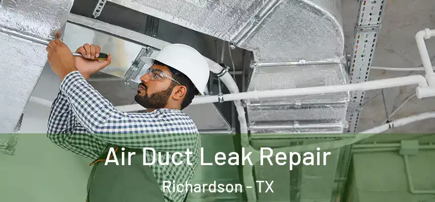Air Duct Leak Repair Richardson - TX