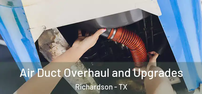 Air Duct Overhaul and Upgrades Richardson - TX