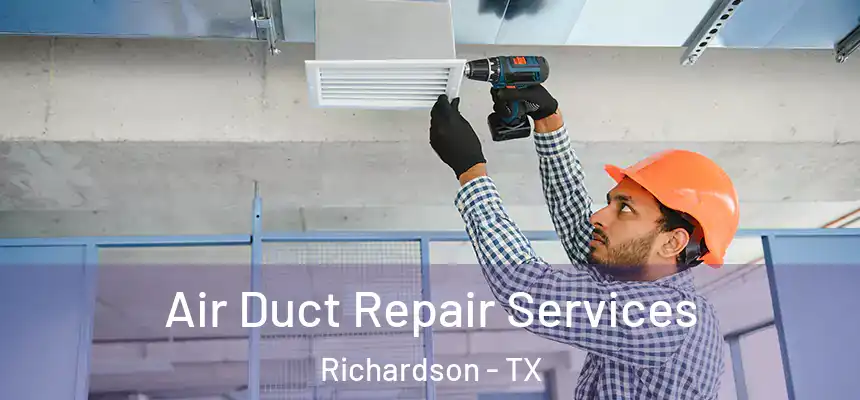 Air Duct Repair Services Richardson - TX