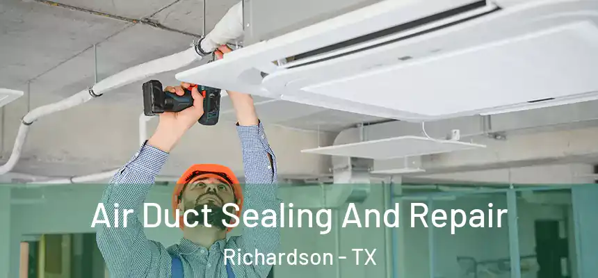 Air Duct Sealing And Repair Richardson - TX