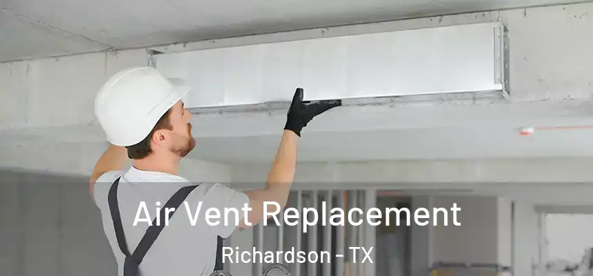 Air Vent Replacement Richardson - TX