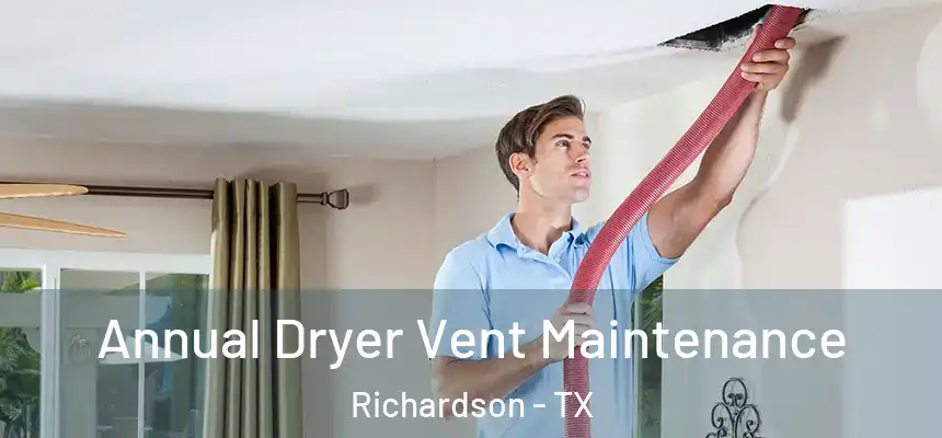 Annual Dryer Vent Maintenance Richardson - TX