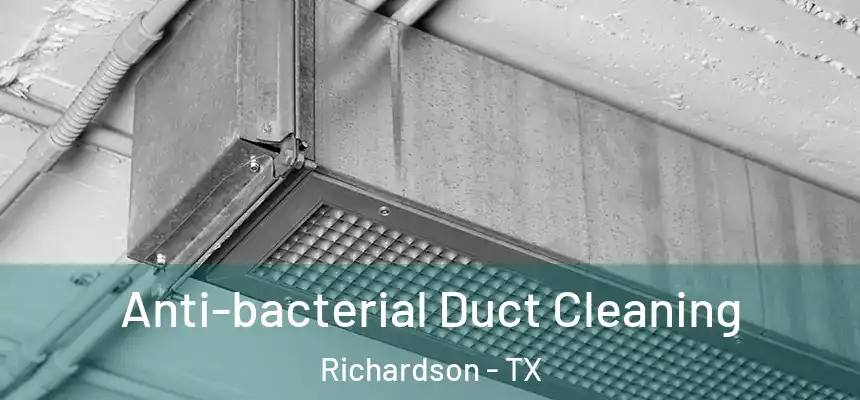 Anti-bacterial Duct Cleaning Richardson - TX