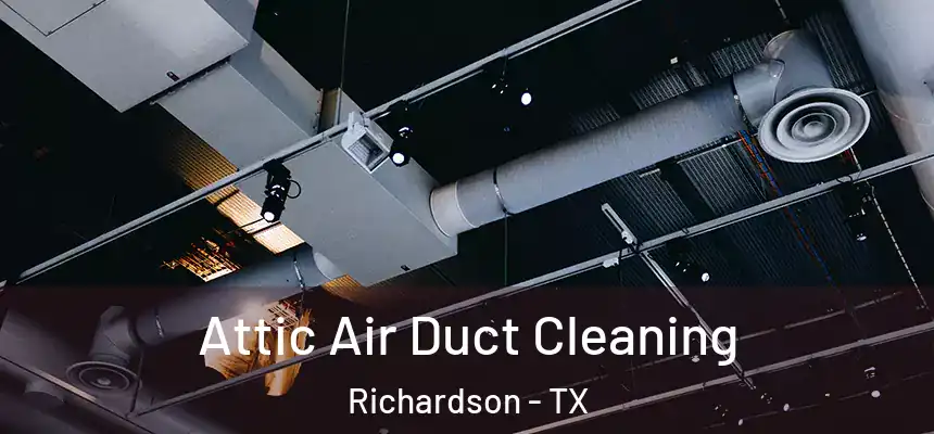 Attic Air Duct Cleaning Richardson - TX