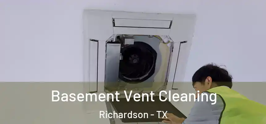 Basement Vent Cleaning Richardson - TX
