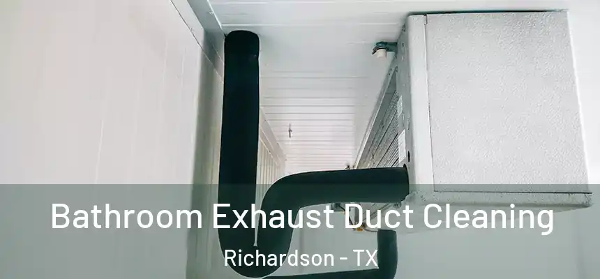 Bathroom Exhaust Duct Cleaning Richardson - TX