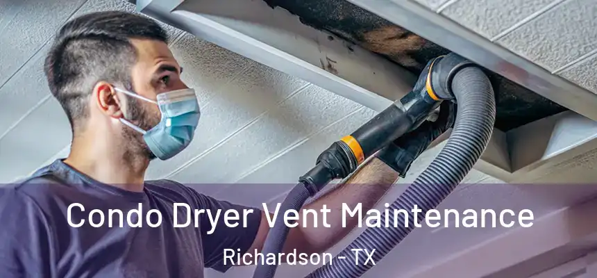 Condo Dryer Vent Maintenance Richardson - TX