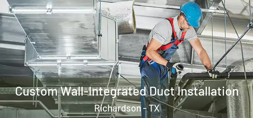 Custom Wall-Integrated Duct Installation Richardson - TX