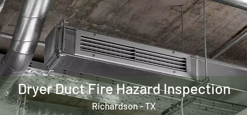 Dryer Duct Fire Hazard Inspection Richardson - TX