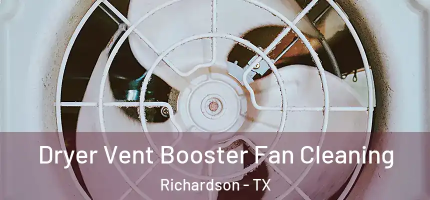 Dryer Vent Booster Fan Cleaning Richardson - TX