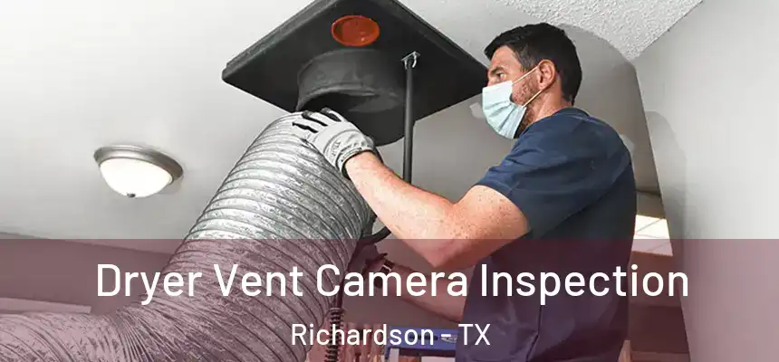Dryer Vent Camera Inspection Richardson - TX