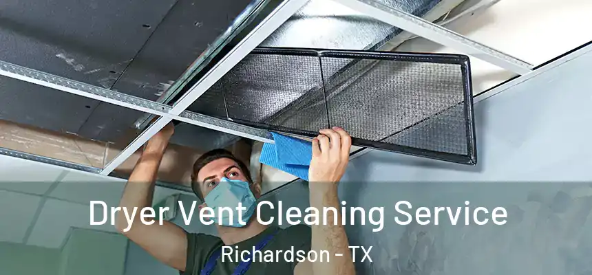Dryer Vent Cleaning Service Richardson - TX