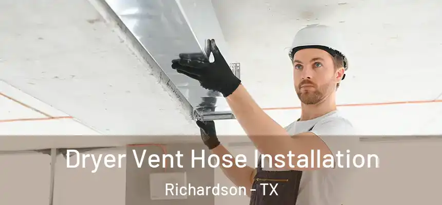 Dryer Vent Hose Installation Richardson - TX
