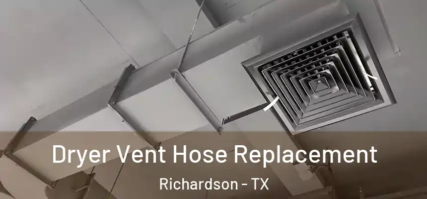 Dryer Vent Hose Replacement Richardson - TX