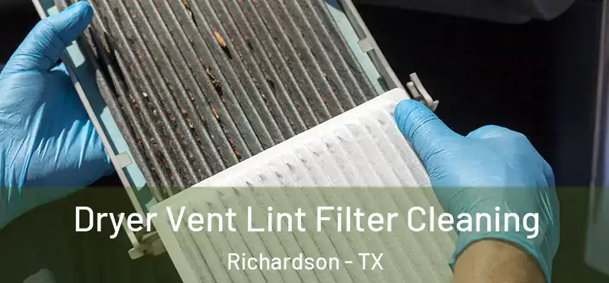 Dryer Vent Lint Filter Cleaning Richardson - TX