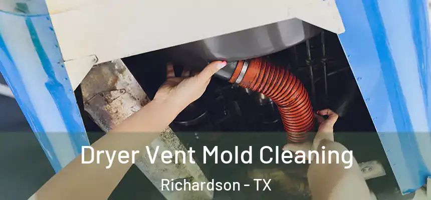 Dryer Vent Mold Cleaning Richardson - TX