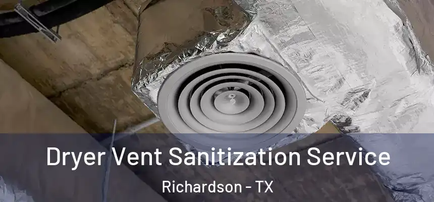 Dryer Vent Sanitization Service Richardson - TX