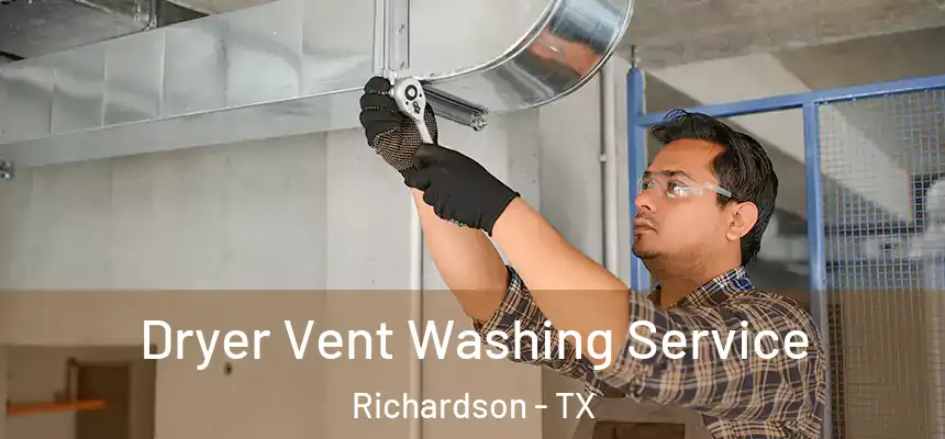 Dryer Vent Washing Service Richardson - TX