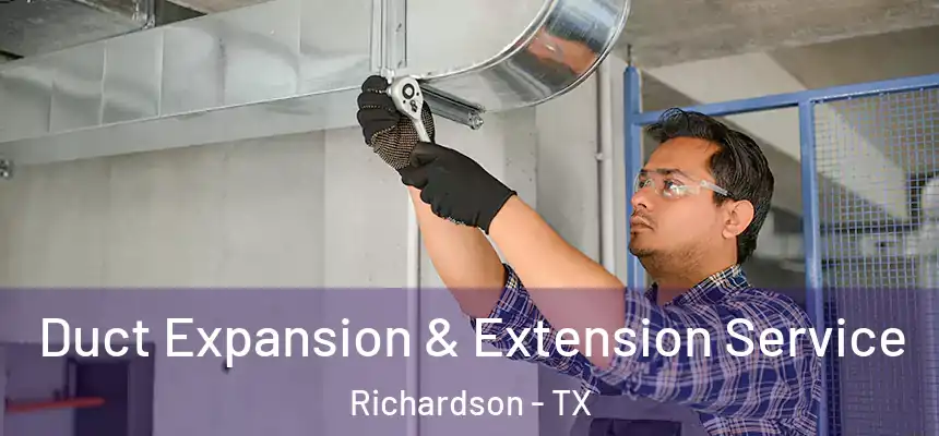 Duct Expansion & Extension Service Richardson - TX