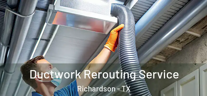 Ductwork Rerouting Service Richardson - TX