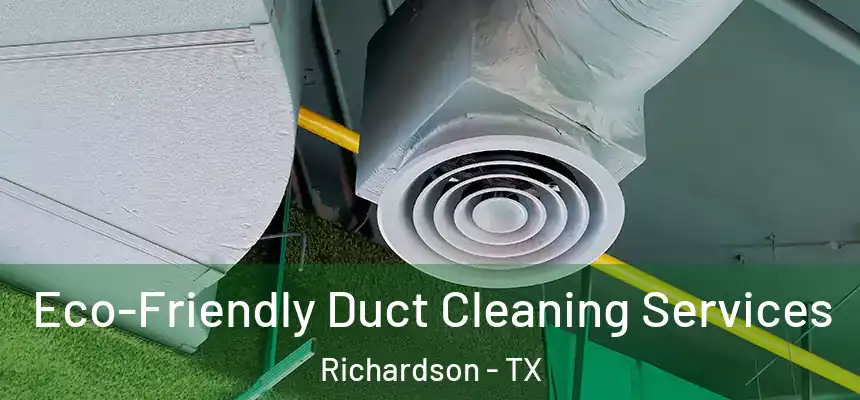 Eco-Friendly Duct Cleaning Services Richardson - TX