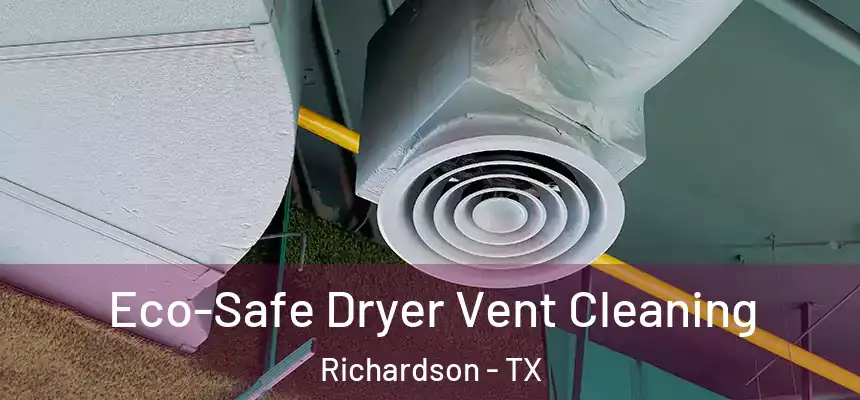 Eco-Safe Dryer Vent Cleaning Richardson - TX
