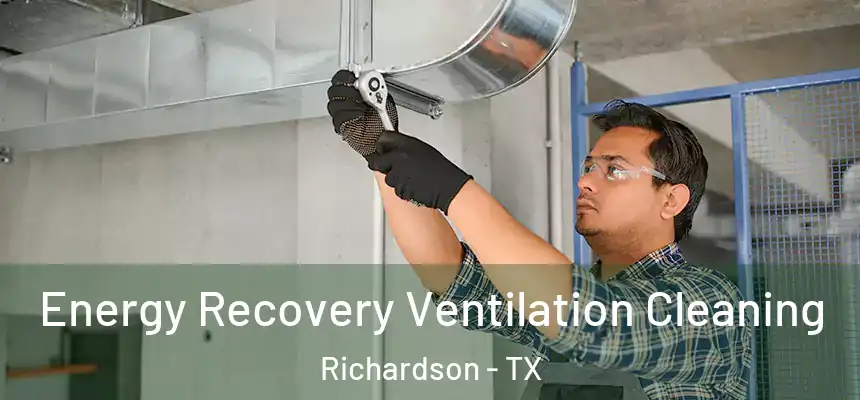 Energy Recovery Ventilation Cleaning Richardson - TX
