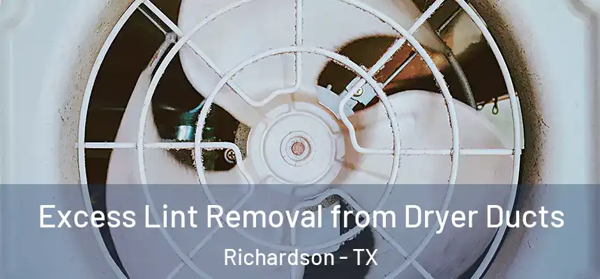 Excess Lint Removal from Dryer Ducts Richardson - TX