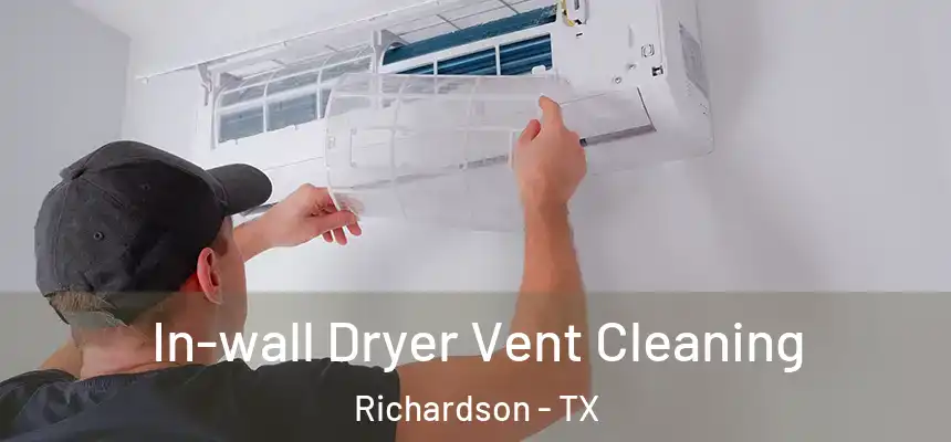 In-wall Dryer Vent Cleaning Richardson - TX