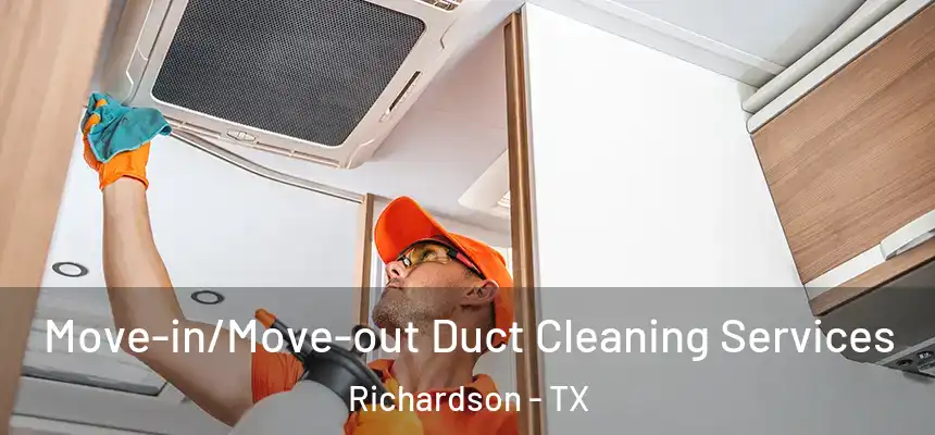 Move-in/Move-out Duct Cleaning Services Richardson - TX