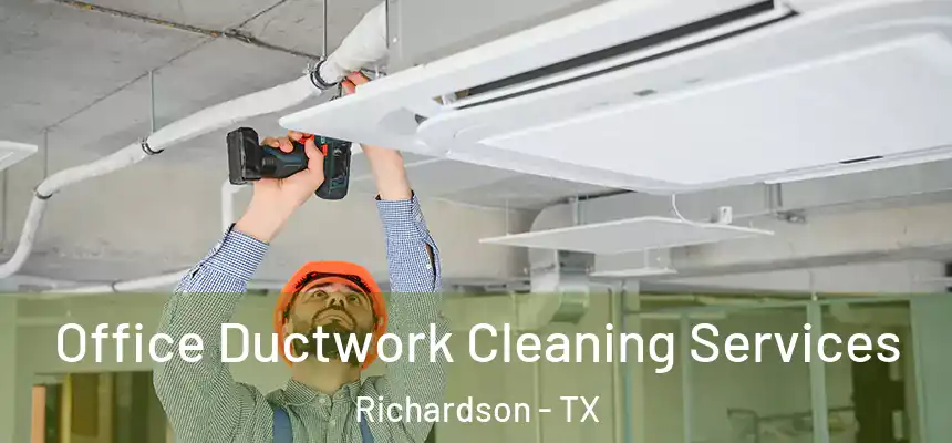 Office Ductwork Cleaning Services Richardson - TX