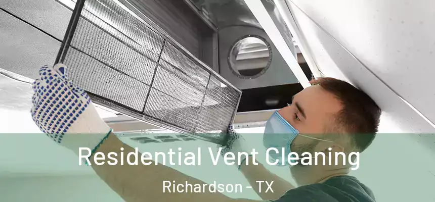 Residential Vent Cleaning Richardson - TX