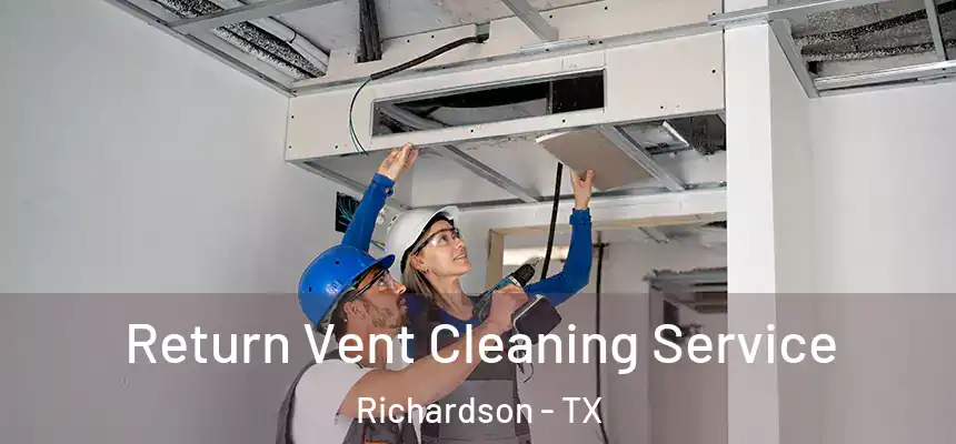 Return Vent Cleaning Service Richardson - TX