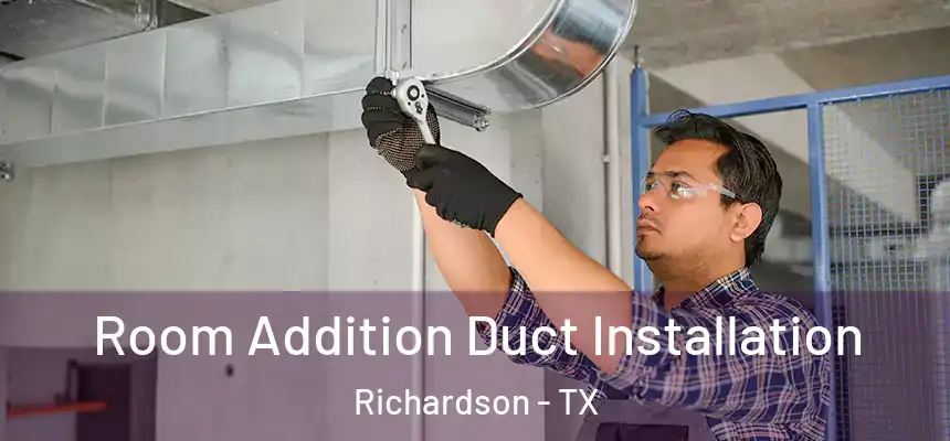 Room Addition Duct Installation Richardson - TX