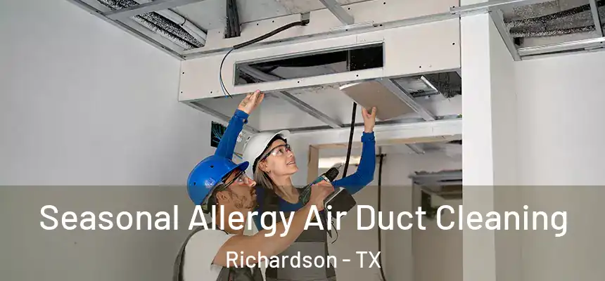 Seasonal Allergy Air Duct Cleaning Richardson - TX