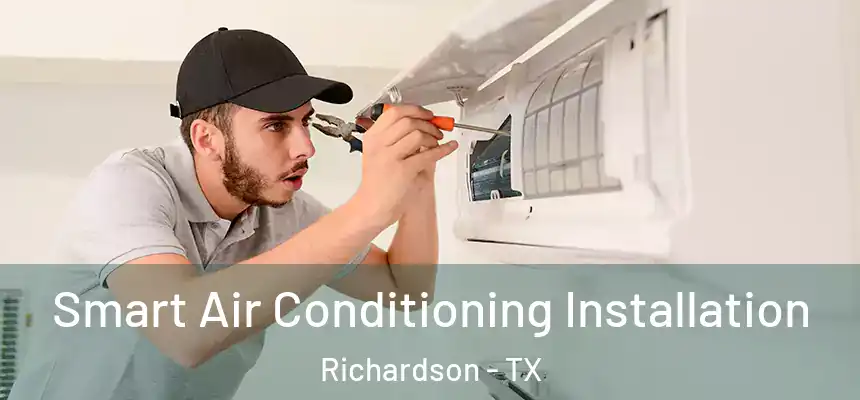 Smart Air Conditioning Installation Richardson - TX