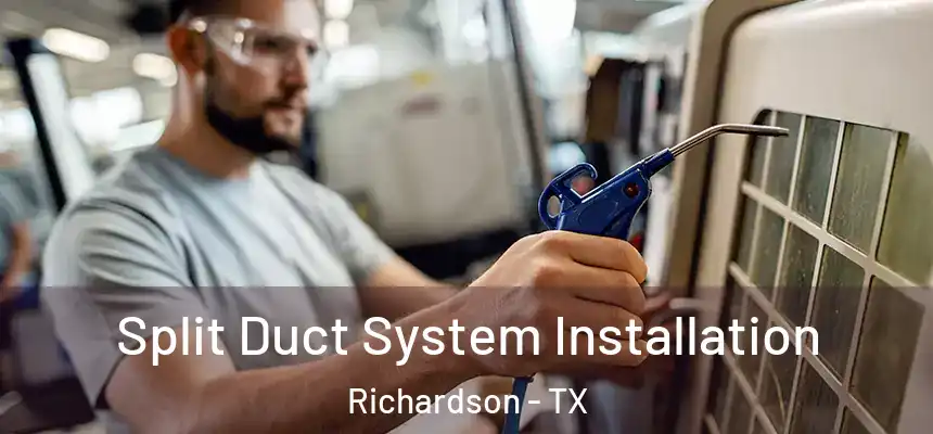 Split Duct System Installation Richardson - TX
