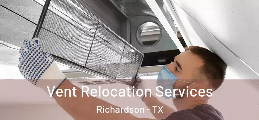 Vent Relocation Services Richardson - TX