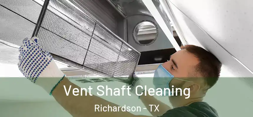 Vent Shaft Cleaning Richardson - TX