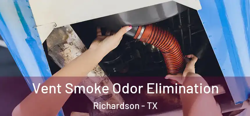 Vent Smoke Odor Elimination Richardson - TX