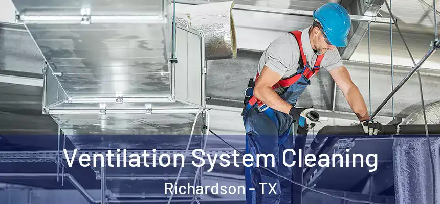 Ventilation System Cleaning Richardson - TX