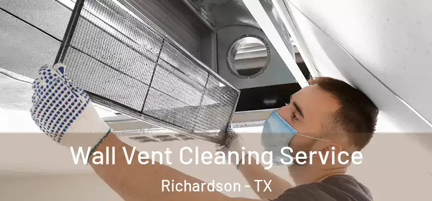 Wall Vent Cleaning Service Richardson - TX