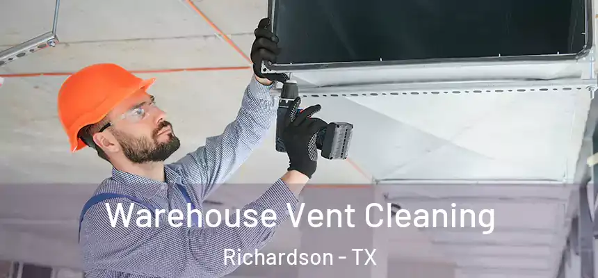 Warehouse Vent Cleaning Richardson - TX