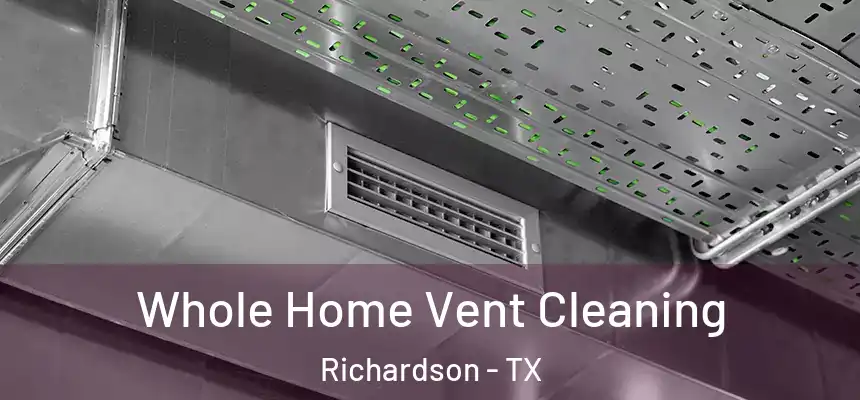 Whole Home Vent Cleaning Richardson - TX