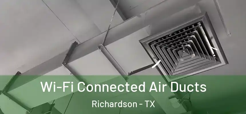 Wi-Fi Connected Air Ducts Richardson - TX